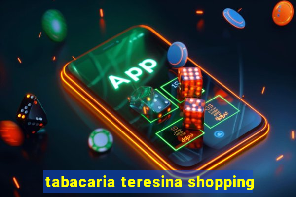 tabacaria teresina shopping